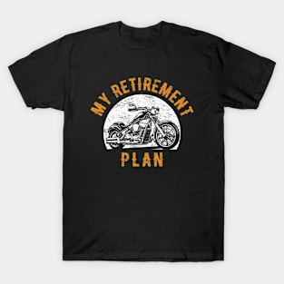 My retirement plan motorcycling T-Shirt